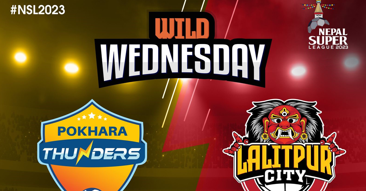 एनएसएल : पोखरा थण्डर्स र ललितपुर सिटी एफसीबीच प्रतिस्पर्धा